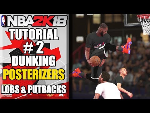 NBA 2K18 Ultimate Dunking Tutorial - How To Get Posterizers, Double LOBS, 360&rsquo;s, Putbacks & More