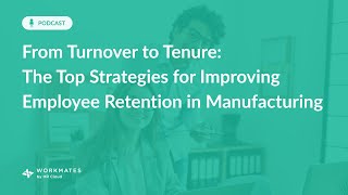 Employee Retention in Manufacturing: Top Strategies & Benefits | Boost Productivity with Workmates