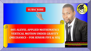 005 – ALEVEL APPLIED MATHEMATICS| VERTICAL MOTION UNDER GRAVITY (MECHANICS)| FOR SENIOR 5 & 6