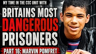 My Time in the CSC Unit with Britain’s most dangerous prisoners: Marvin Pomfret