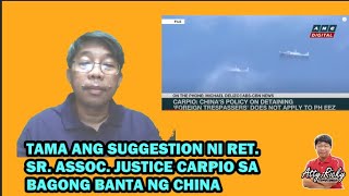 TAMA ANG SUGGESTION NI RET. SR. ASSOC. JUSTICE CARPIO SA BAGONG BANTA NG CHINA