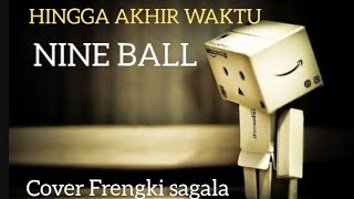 HINGGA AKHIR WAKTU-NINE BALL!! COVER FRENGKI SAGALA