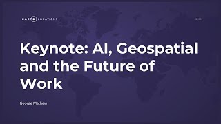 Artificial Intelligence, Geospatial and the Future of Work by George Mathew - CARTO Locations 2018