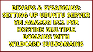 Setting up Ubuntu Server on Amazon EC2 for hosting multiple domains with wildcard subdomains