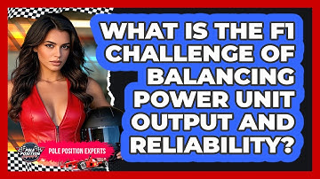 What Is The F1 Challenge Of Balancing Power Unit Output And Reliability? - Pole Position Experts