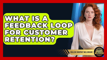 What Is A Feedback Loop For Customer Retention? - College Dropout Millionaire