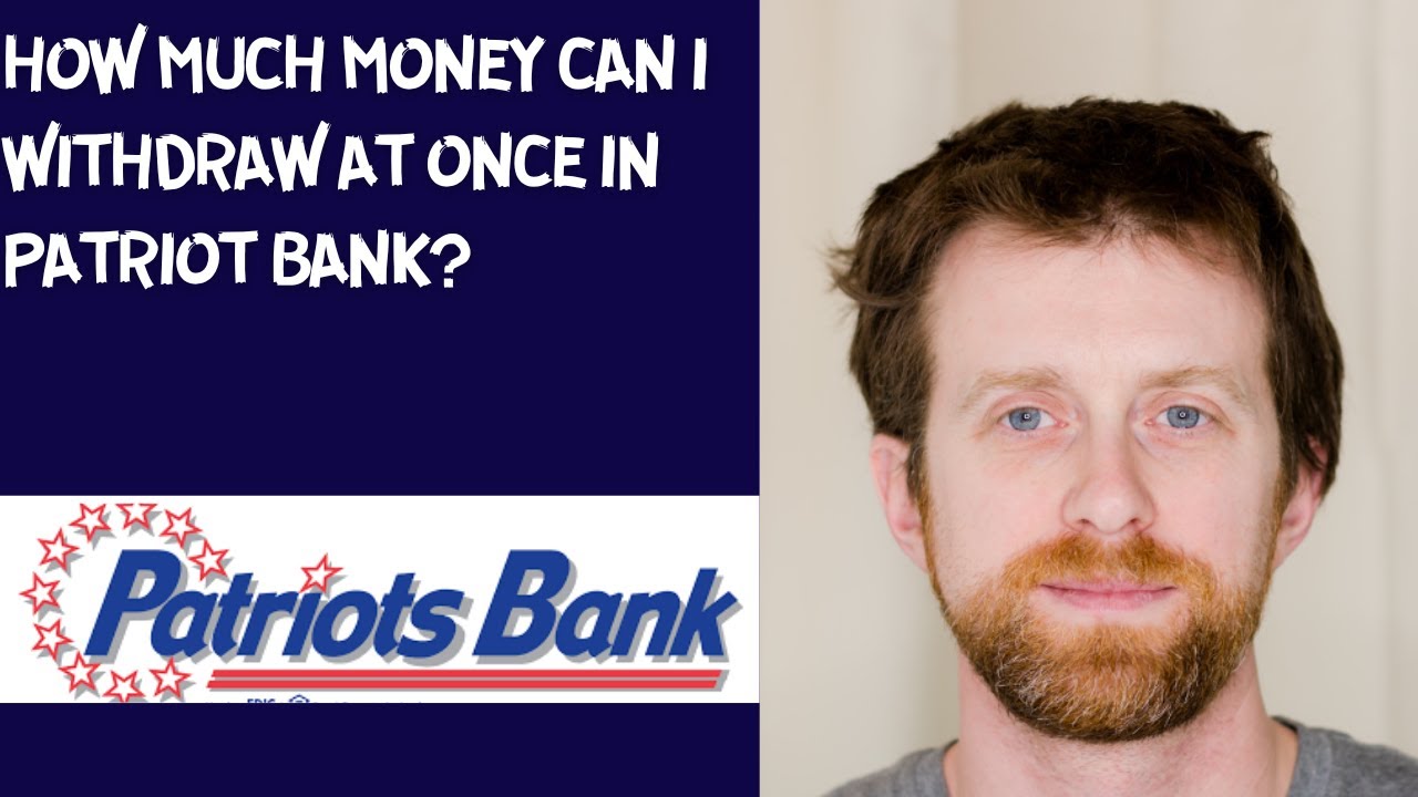 how-much-money-can-i-withdraw-at-once-in-patriot-bank-youtube