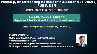 Pursue 3M  : BONE PATHOLOGY – Session- 5  Approach to Giant cell forming bone tumors