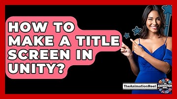 How To Make A Title Screen In Unity? - The Animation Reel