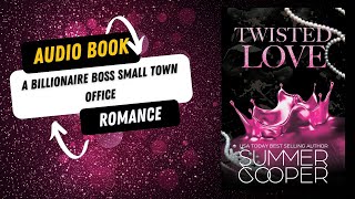 Twisted Love: A Billionaire Boss Small Town Office Romance #audiobook AI Narrated