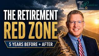 The Retirement Red Zone: Why the 5 Years Before and After Retirement Matter Most