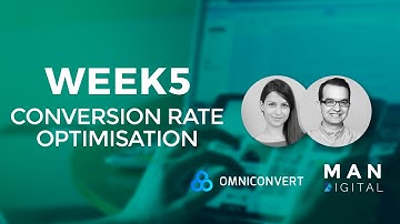 Week 5 - Conversion rate optimisation | MAN.Digital and Omniconvert