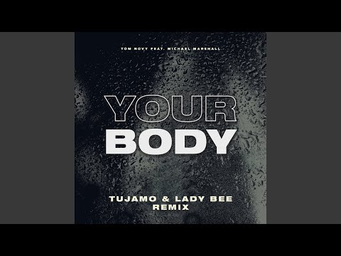 Tom Novy, Michael Marshall, Tujamo, Lady Bee - Your Body (feat. Michael Marshall) - Tujamo & Lady Bee Radio Edit