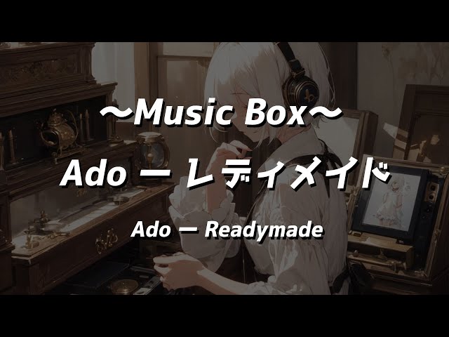 【Music Box】 Ado - Readymade 【BGM Music】 class=