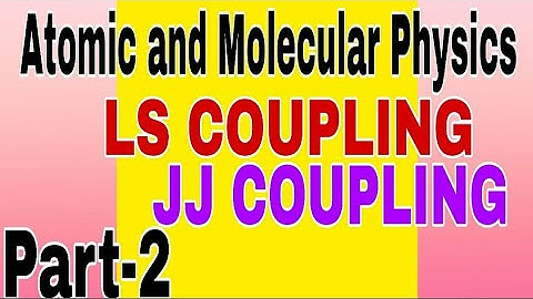 Atomic and Molecular Physics ll LS Coupling ll JJ Coupling ll Master cadre Physics l BSc Physics