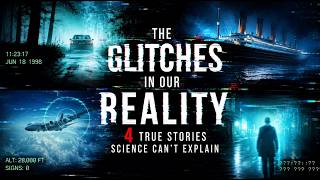The Glitches in Our Reality: 4 True Stories Science Can't Explain