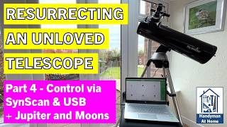 How To Remotely Control Your Telescope - SynScan & USB - Resurrecting An Unloved Telescope - Part 4
