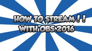 How to Stream to Twitch with OBS 2016!