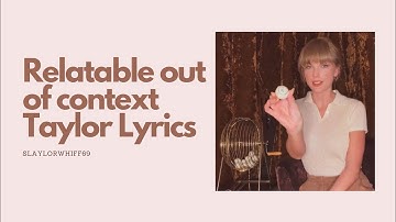Relatable out of context Taylor Lyrics