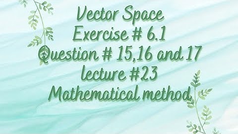 Vector space | Chapter 6 | Exercise 6.1| Question 15,16 and 17 | Linear algebra | Lecture 23