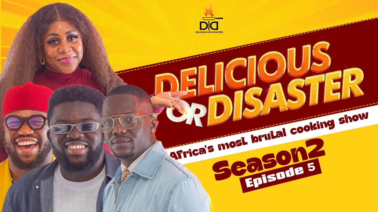 DELICIOUS OR DISASTER: SEASON 2 | EP 5 | NONS MIRAJ | STAN NZE | CHEF TUCKER | FOLAGADE BANKS
