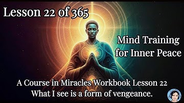A Course in Miracles Lesson 22 |What I see is a form of vengeance | Mind Training | Meditation| ACIM
