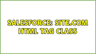 Salesforce: Site.com HTML tag Class