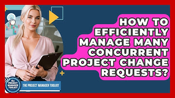How To Efficiently Manage Many Concurrent Project Change Requests? - The Project Manager Toolkit