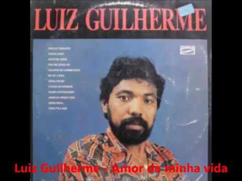 Luiz Guilherme - amor da minha vida