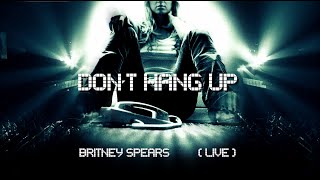 Britney Spears - Don't Hang Up (Live Concept)