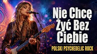 Nie Chcę Żyć Bez Ciebie | Polski Psychedelic Rock Miłosny