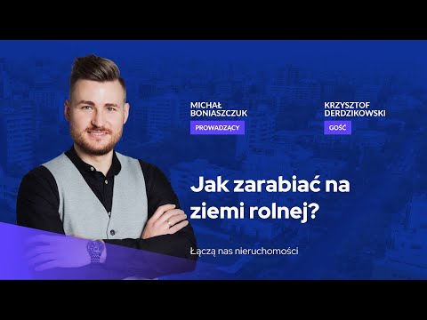 Jak zarabiać na ziemi rolnej? - gość Krzysztof Derdzikowski / Michał Boniaszczuk Nieruchomości