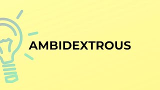 What is the meaning of the word AMBIDEXTROUS?