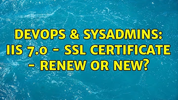 DevOps & SysAdmins: IIS 7.0 - SSL certificate - renew or new? (3 Solutions!!)