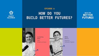 How do you build better futures? | Quest for Better Futures | Ep 6  #Podcast #education #equity