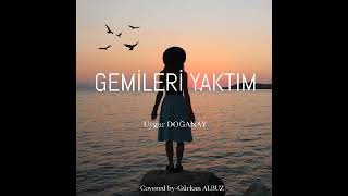 Gürkan Albuz - Gemi̇leri̇ Yaktim (Uygar Doğanay) Cover