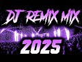 DJ REMIX 2025 Remixes Mashups Of Popular Songs 2025 DJ Remix Song Club Music Disco DJ Mix 2024