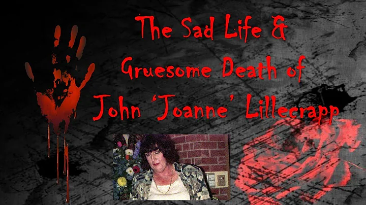 THE SAD LIFE & GRUESOME DEATH OF JOHN 'JOANNE' LIL...