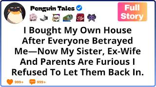 Information I Bought My Own House After Everyone Betrayed Me—Now My Sister, Ex Wife, And Parents Are Furious I News