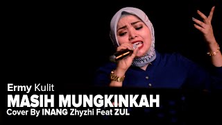 MASIH MUNGKINKAH - Ermy Kulit (Cover By INANG_Zhyzhi Ft. Zul) Lirick Video