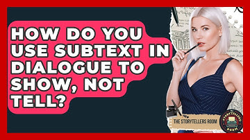 How Do You Use Subtext In Dialogue To Show, Not Tell? - The Storytellers Room