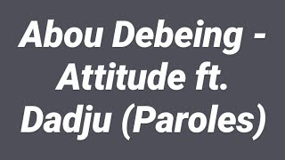 Abou Debeing - Attitude ft. Dadju (Paroles)