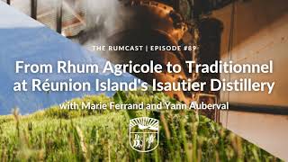 89: From Rhum Agricole to Traditionnel at Réunion Islands Isautier Distillery