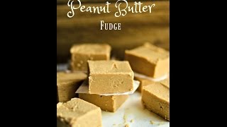 Easy 2 Ingredient Peanut Butter Fudge