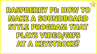 Raspberry Pi: How to make a soundboard style program that plays video/gifs at a keystroke?