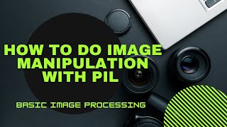 Basic Image Processing with Python | How to do Image Manipulation with PIL