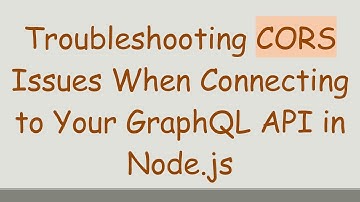 Troubleshooting CORS Issues When Connecting to Your GraphQL API in Node.js