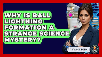 Why Is Ball Lightning Formation A Strange Science Mystery? - Strange Science HQ