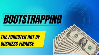 Bootstrapping: The Forgotten Art of Business Finance