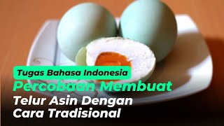 Percobaan Membuat Telur Asin dgn Cara Tradisional | Tugas Bahasa Indonesia - Teks Laporan Percobaan